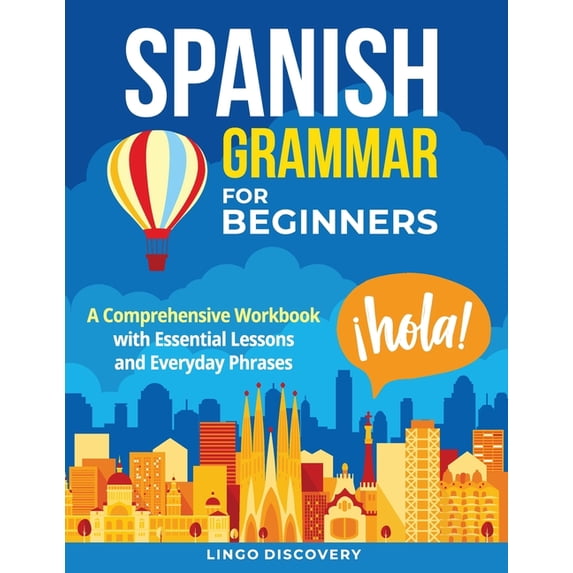 Spanish Grammar For Beginners: A Comprehensive Workbook with Essential Lessons and Everyday Phrases, (Paperback)