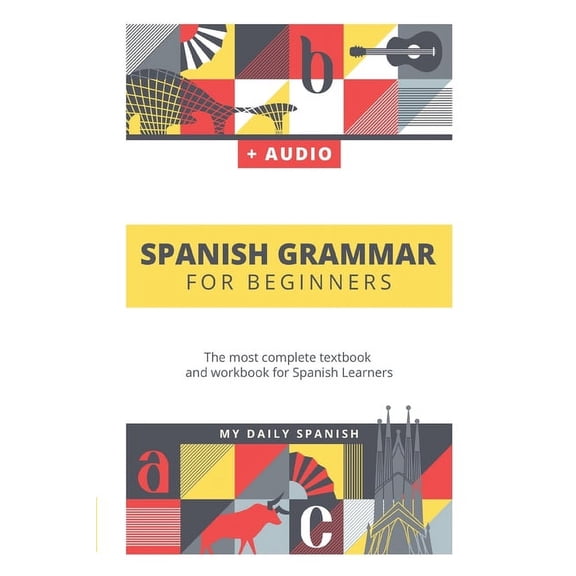 Spanish Grammar For Beginners: The most complete textbook and workbook for Spanish Learners (Paperback)