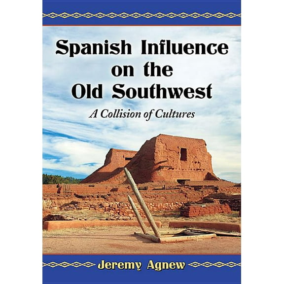 Spanish Influence on the Old Southwest: A Collision of Cultures, (Paperback)
