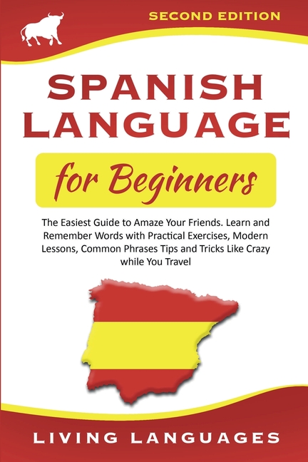 Spanish Language for Beginners: The Easiest Guide to Amaze Your Friends ...