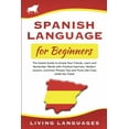 thumbnail image 1 of Spanish Language for Beginners: The Easiest Guide to Amaze Your Friends. Learn and Remember Words With Practical Exercises, Modern Lessons, Common Phrases, Tips and Tricks While You Travel (Paperback), 1 of 1