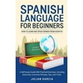 thumbnail image 1 of Spanish Language for Beginners : How to Learn and Speak Spanish From Scratch. A Self-Study Guide With Practical Exercises, Including Grammar, Common Phrases, Tips, and Tricks. (Hardcover), 1 of 1
