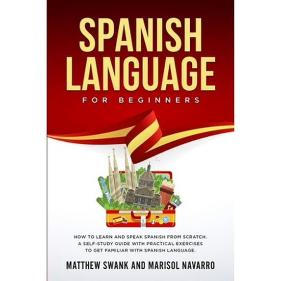Pre-Owned Spanish Language For Beginners: How to learn and speak Spanish from scratch. A self-study guide with practical exercises to get familiar with Spanish (Paperback) 1688211950 9781688211957
