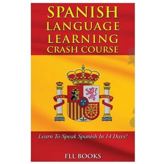 Spanish Language Learning Crash Course: Learn to Speak Spanish in 14 Days!