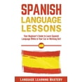thumbnail image 1 of Spanish Language Lessons: Your Beginner's Guide to Learn Spanish Language While in Your Car or Working Out! (Paperback), 1 of 1
