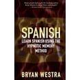 thumbnail image 1 of Spanish: Learn Spanish Using The Hypnotic Memory Method (Paperback), 1 of 1
