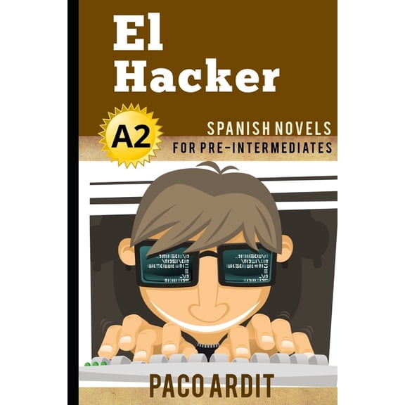 Spanish Novels Spanish Novels: El Hacker (Spanish Novels for Pre Intermediates - A2), Book 10, (Paperback)