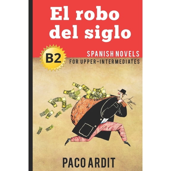 Spanish Novels Spanish Novels: El robo del siglo (Spanish Novels for Upper-Intermediates - B2), Book 19, (Paperback)