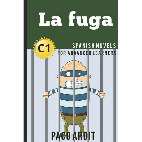 Spanish Novels: La fuga Spanish Novels for Advanced Learners - C1 Spanish Novels Series Paperback Paco Ardit