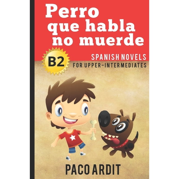 Spanish Novels Spanish Novels: Perro que habla no muerde (Spanish Novels for Upper-Intermediates - B2), Book 16, (Paperback)