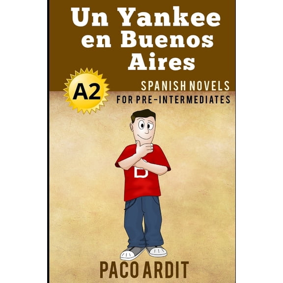 Spanish Novels Spanish Novels: Un Yankee en Buenos Aires (Spanish Novels for Pre Intermediates - A2), Book 8, (Paperback)