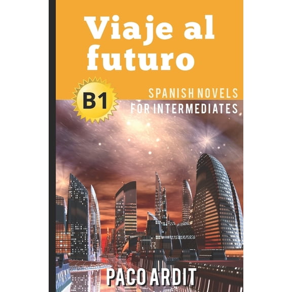 Spanish Novels Spanish Novels: Viaje al futuro (Spanish Novels for Intermediates - B1), Book 14, (Paperback)