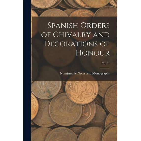 Spanish Orders of Chivalry and Decorations of Honour; No. 31, (Paperback)