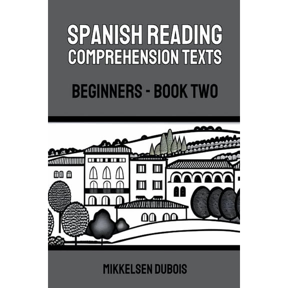 Spanish Reading Comprehension Texts for Spanish Reading Comprehension Texts: Beginners - Book Two, (Paperback)