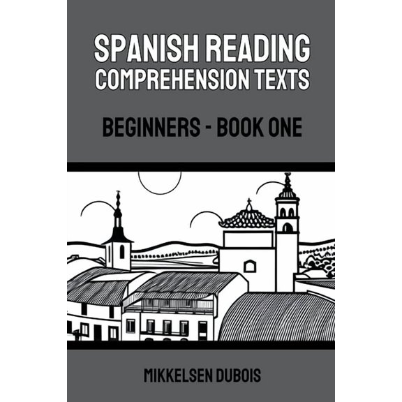 Spanish Reading Comprehension Texts for Spanish Reading Comprehension Texts: Beginners - Book One, (Paperback)