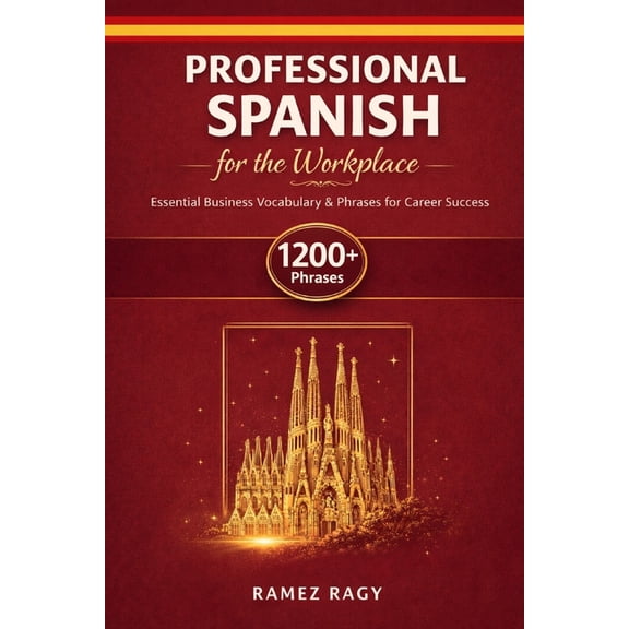 Spanish Self-Study Professional Spanish for the Workplace: Essential Business Vocabulary & Phrases for Career Success, (Paperback)