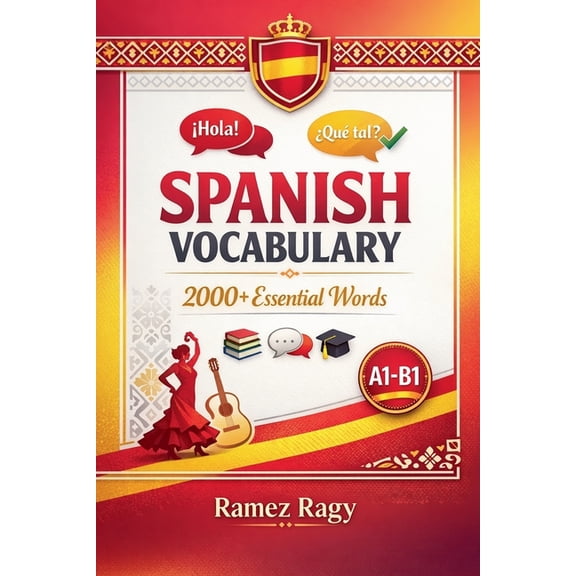 Spanish - Self-Study Spanish Vocabulary 2000+ Essential Words: Master Spanish Vocabulary Beginner to Intermediate (A1-B1), (Paperback)