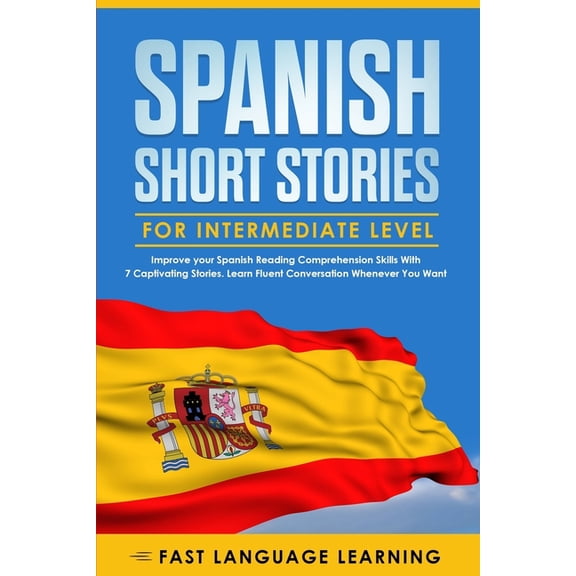 Pre-Owned Spanish Short Stories for Intermediate Level: Improve your Spanish Reading Comprehension Skills with 7 Captivating Stories. Learn Fluent Conversation (Paperback) 1695809076 9781695809079