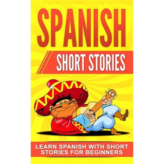Pre-Owned Spanish Short Stories: Learn Spanish with Short Stories for Beginners (Paperback) 1080771964 9781080771967