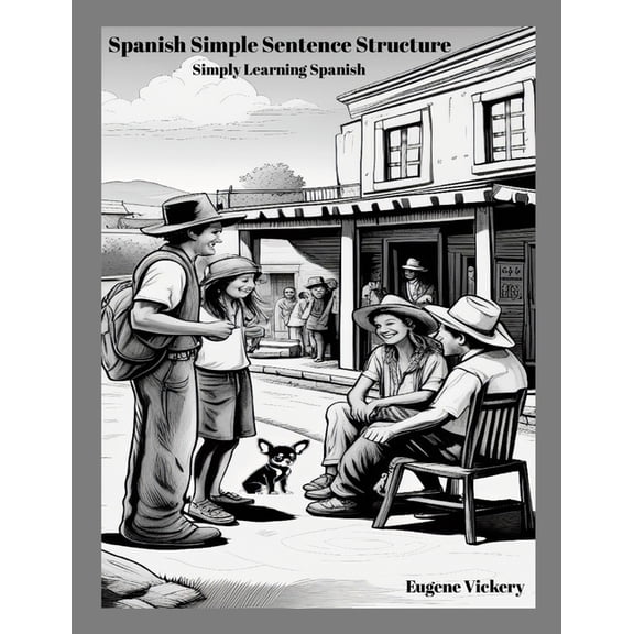 Spanish Simple Sentence Structure: Simply Learning Spanish, (Paperback)