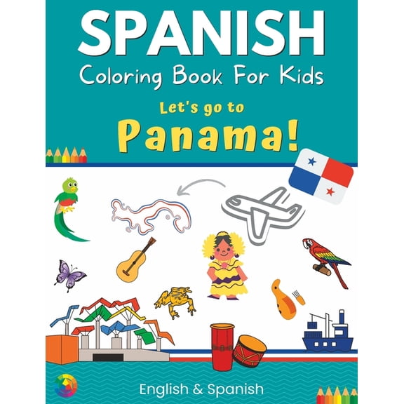 Spanish Speaking Countries Spanish Coloring Book For Kids - Let's go to Panama! English & Spanish, (Paperback)