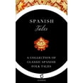 thumbnail image 1 of Spanish Tales: A Collection of Classic Spanish Folk Tales (Paperback) by Elsie Spicer Eells, Sophene (Editor), J Munoz Escamez, 1 of 1