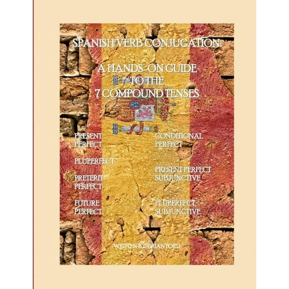 Spanish Verb Conjugation: A Hands-On Guide to the 7 Compound Tenses, (Paperback)