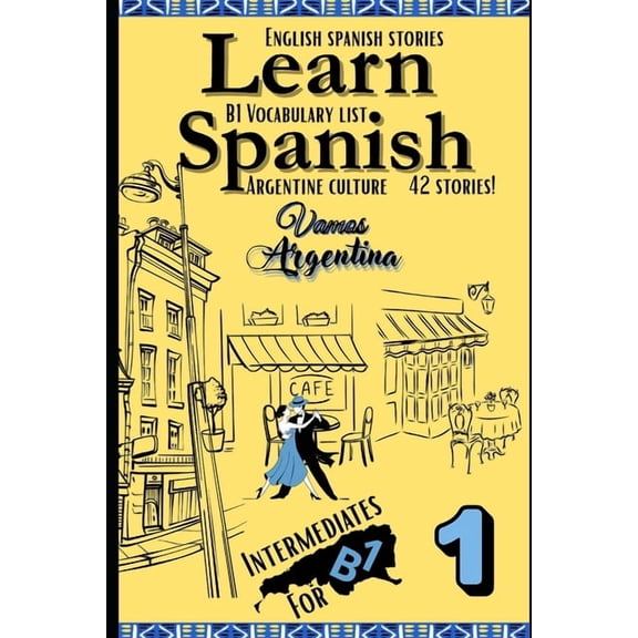 All B1 Spanish Vocabulary in Context Learn Spanish With Stories B1: Bilingual Spanish-English Texts (Dialogues, Poems, Articles & More), Featuring the B1, Book 1, (Paperback)