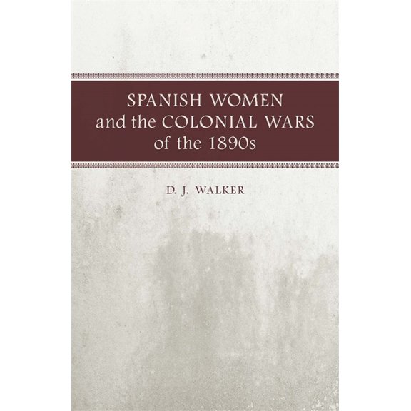 Spanish Women and the Colonial Wars of the 1890s, (Paperback)