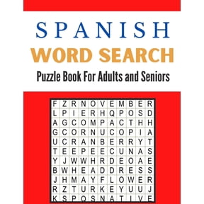 Spanish Word Search Puzzle Book For Adults and Seniors: A Word Search Spanish Puzzles Book For Adults Great for improving Persistence and Problem Solving Skills Workbook Relaxing Puzzles to Keep Your