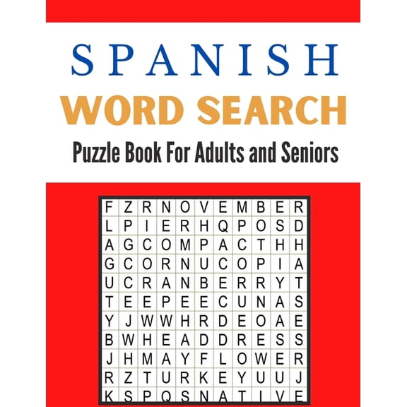 Spanish Word Search Puzzle Book For Adults and Seniors: A Word Search Spanish Puzzles Book For Adults Great for improving Persistence and Problem Solving Skills Workbook Relaxing Puzzles to Keep Your