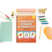 The Spanish Workbook for Kids A Fun and Easy Beginners Guide to Learning Spanish for Kids Grades K-5 Learn the Alphabet, Numbers, Colors, Shapes, Senses, Seasons and Other Essential Concepts