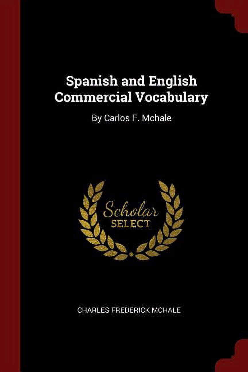 Spanish and English Commercial Vocabulary: By Carlos F. Mchale Paperback 1375443429 9781375443425 Charles Frederick McHale