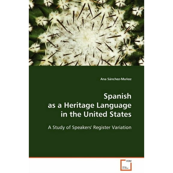 Spanish as a Heritage Language in the United States - A Study of Speakers' Register Variation (Paperback)