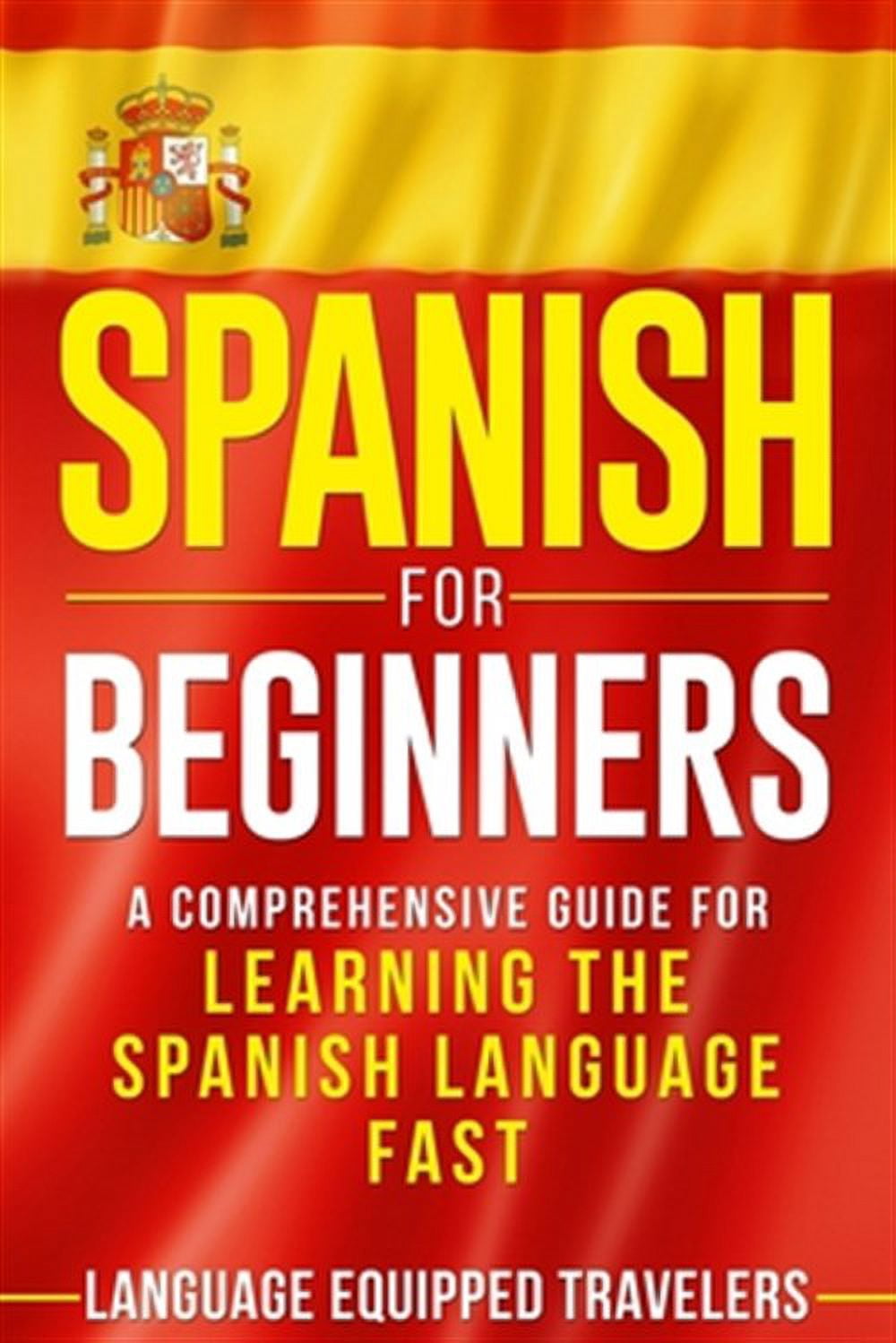 Spanish for Beginners: A Comprehensive Guide for Learning the Spanish ...