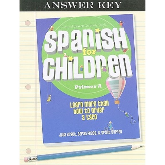 Pre-Owned Spanish for Children: Primer A, Answer Key: Learn More Than How to Order a Taco (Paperback) by Julia Kraut, Sarah Foose, Grant Durrell