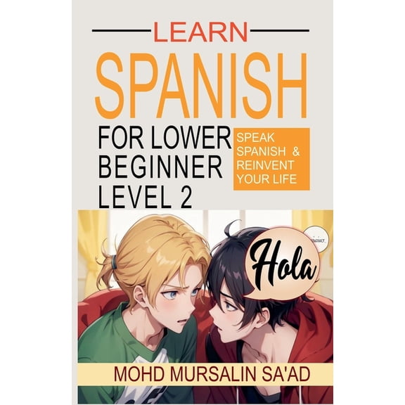 Spanish for Lower Beginner Learn Spanish for Lower Beginner Level 2: Speak Spanish and reinvent your life, Book 2, (Paperback)