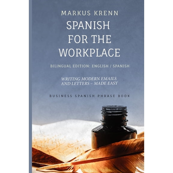 Spanish for the Workplace: Writing Modern Emails and Letters - Made Easy: Bilingual Edition: English Spanish, (Paperback)