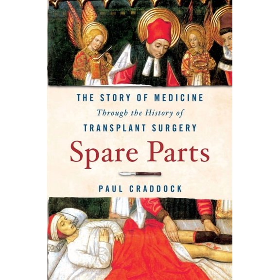Spare Parts: The Story of Medicine Through the History of Transplant Surgery, (Paperback)