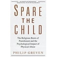 thumbnail image 1 of Pre-Owned Spare the Child: The Religious Roots of Punishment and the Psychological Impact of (Paperback 9780679733386) by Philip Greven, 1 of 1