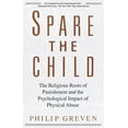 thumbnail image 1 of Spare the Child : The Religious Roots of Punishment and the Psychological Impact of Physical Abuse (Paperback), 1 of 1