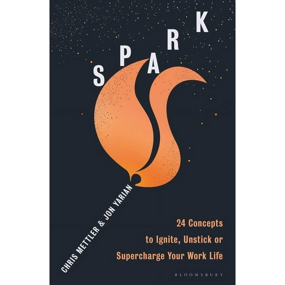 Spark : 24 Concepts to Ignite, Unstick or Supercharge Your Work Life (Paperback)