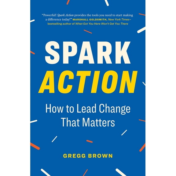 Pre-Owned Spark Action: How to Lead Change That Matters (Paperback) 1774583224 9781774583227