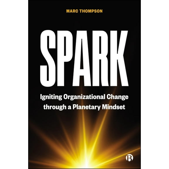 Spark: Igniting Organizational Change Through a Planetary Mindset, (Paperback)