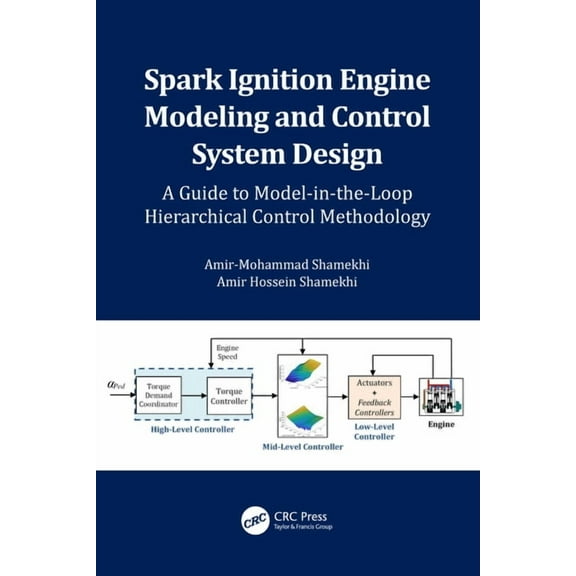 Spark Ignition Engine Modeling and Control System Design: A Guide to Model-in-the-Loop Hierarchical Control Methodology, (Hardcover)