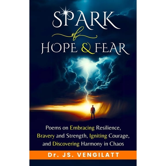 Spark in Life Spark of Hope and Fear: Poems on Embracing Resilience, Bravery and Strength, Igniting Courage, and Discovering Harmony i, Book 3, (Paperback)