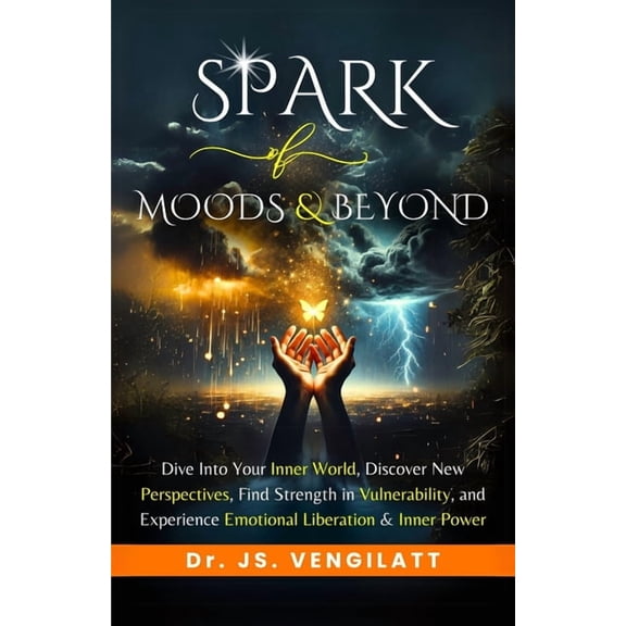 Spark in Life Spark of Moods and Beyond: Dive Into Your Inner World, Discover New Perspectives, Find Strength in Vulnerability, and Ex, Book 4, (Paperback)