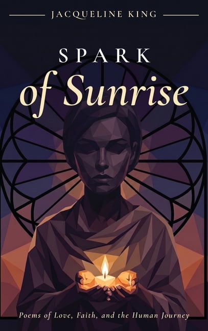 Spark of Sunrise: Poems of Love, Faith, and the Human Journey, (Hardcover)