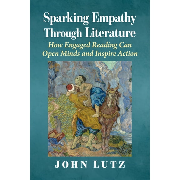 Sparking Empathy Through Literature: How Engaged Reading Can Open Minds and Inspire Action, (Paperback)