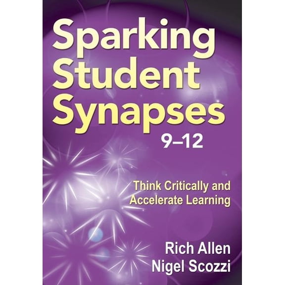 Sparking Student Synapses, Grades 9-12: Think Critically and Accelerate Learning, (Paperback)